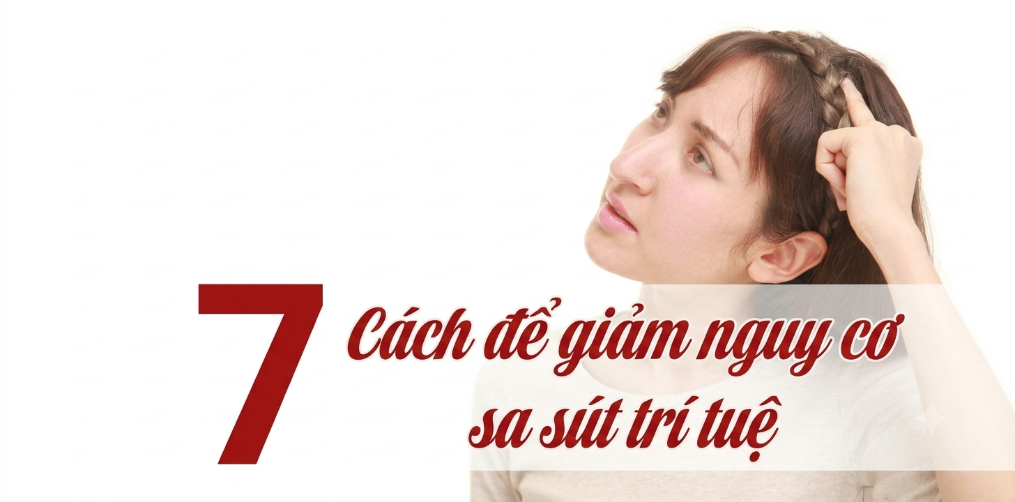 Bí Quyết Khoa Học Giúp Giảm Nguy Cơ Sa Sút Trí Tuệ Hiệu Quả